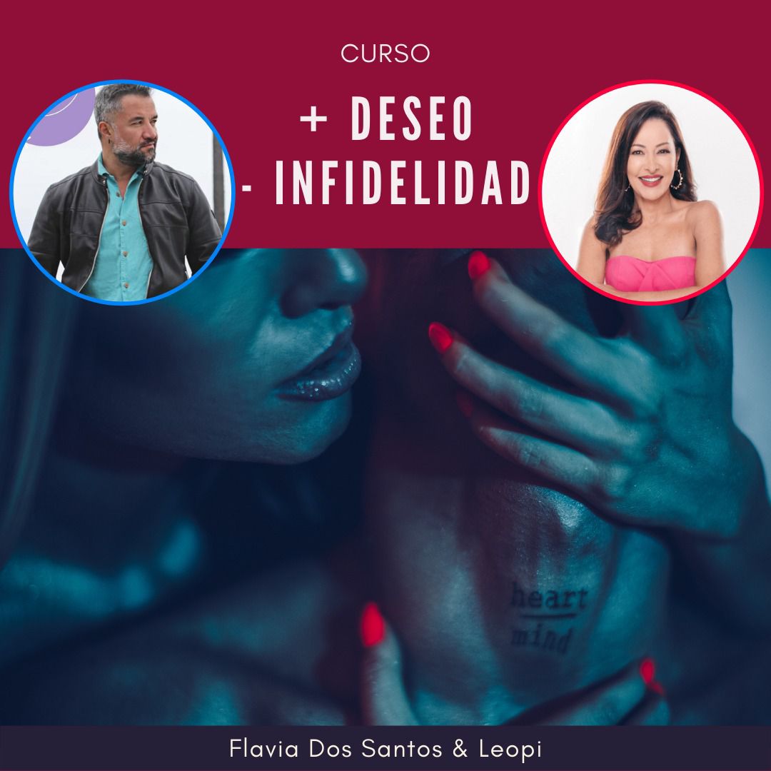 ¡+ Deseo - Infidelidad! con Flavia Dos Santos y L E O P I   (CURSO COMPLETO GRABADO)